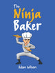 Book cover of: Ninja Baker. By: Adam Wilson