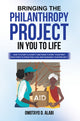 Book cover of: Bringing the Philanthropy Project in You to Life