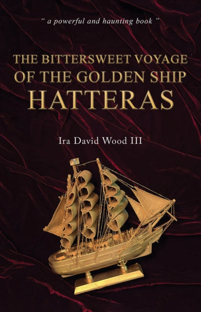 Book cover of: Bittersweet Voyage of the Golden Ship Hatteras. By: Ira David Wood