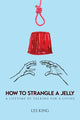 Book cover of: How to Strangle a Jelly
