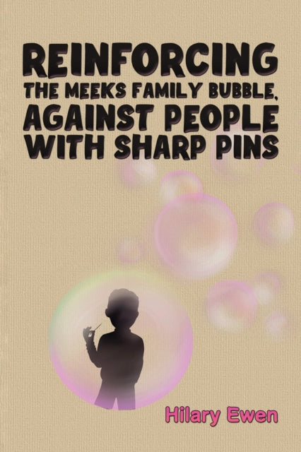 Book cover of: Reinforcing the Meeks Family Bubble, Against People with Sharp Pins. By: Hilary Ewen