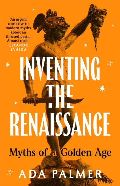 Inventing the Renaissance, Myths of a Golden Age 9781035910120 Ada Palmer