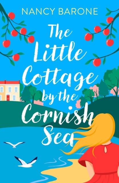 Book cover of: Little Cottage by the Cornish Sea: Escape to Cornwall this summer with a brand new second-chances romance