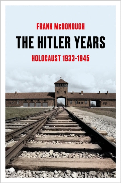 Hitler Years, Holocaust 1933–1945 9781035912483 MCDONOUGH, FRANK