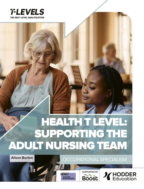 Health T Level: Supporting the Adult Nursing Team, Occupational Specialism 9781036005689 Alison Burton