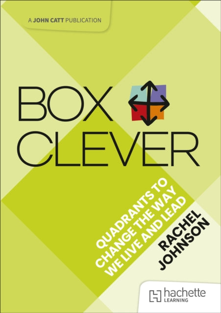 Book cover of: Box Clever: Quadrants to change the way we live and lead. By: Rachel Johnson