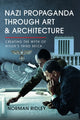 Book cover of: Nazi Propaganda Through Art and Architecture. By: Norman Ridley