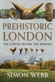 Book cover of: Prehistoric London. By: Simon Webb