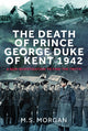 Book cover of: Death of Prince George, Duke of Kent, 1942. By: M. S. Morgan
