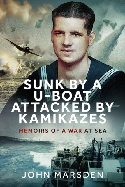Book cover of: Sunk by a U-boat, Attacked by Kamikazes. By: John Marsden