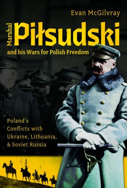 Book cover of: Marshal Pilsudski and his Wars for Polish Freedom