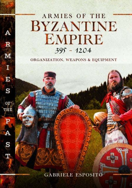 Book cover of: Armies of the Byzantine Empire, 395-1204