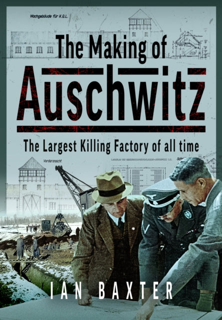 Book cover of: Making of Auschwitz. By: Ian Baxter