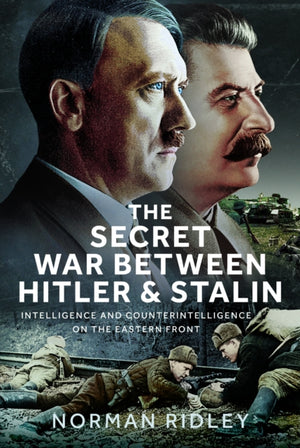Secret War Between Hitler and Stalin, Intelligence and Counterintelligence on the Eastern Front