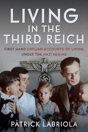 Living in the Third Reich, First hand civilian accounts of living under the Nazi Regime