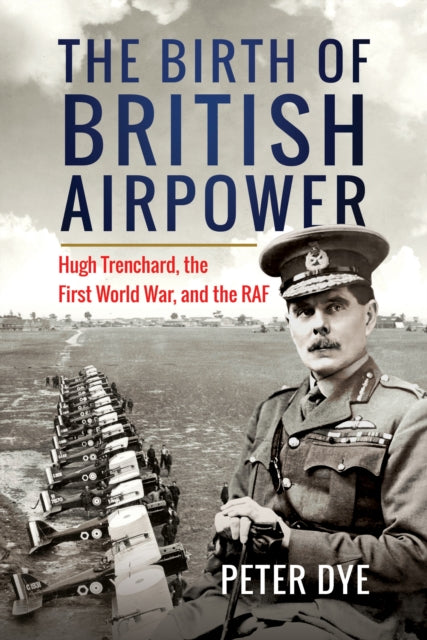 Book cover of: Birth of British Airpower. By: Peter Dye
