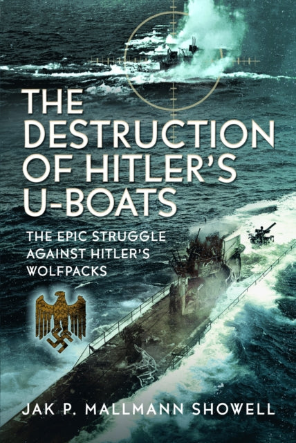 Book cover of: Destruction of Hitler's U-boats. By: Jak P. Mallmann Showell