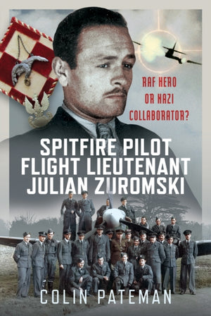 Spitfire Pilot Flight Lieutenant Julian Zuromski, RAF Hero or Nazi Collaborator?