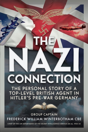 Nazi Connection, The Personal Story of a Top-Level British Agent in Hitler’s Pre-War Germany
