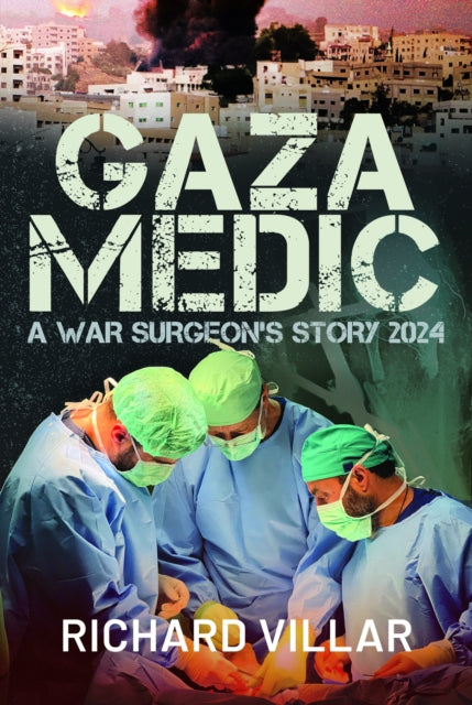 Gaza Medic, A War Surgeon's Story 2024 9781036150204 Richard Villar