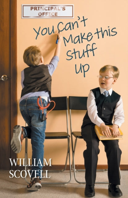 Book cover of: You Can't Make This Stuff Up. By: William Scovell