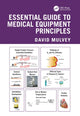Book cover of: Essential Guide to Medical Equipment Principles. By: David Mulvey