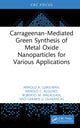Book cover of: Carrageenan-Mediated Green Synthesis of Metal Oxide Nanoparticles for Various Applications