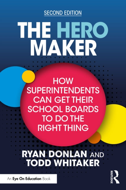Book cover of: Hero Maker: How Superintendents Can Get Their School Boards to Do the Right Thing