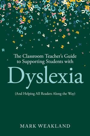 The Classroom Teacher’s Guide to Supporting Students with Dyslexia