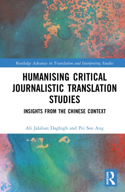 Book cover of: Humanising Critical Journalistic Translation Studies. By: Ali Jalalian Daghigh