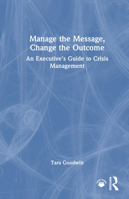 Book cover of: Manage the Message, Change the Outcome