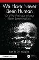Book cover of: We Have Never Been Human