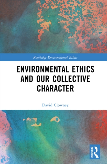 Book cover of: Environmental Ethics and our Collective Character