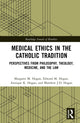 Book cover of: Medical Ethics in the Catholic Tradition