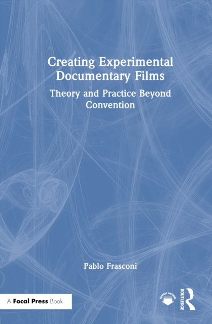 Book cover of: Creating Experimental Documentary Films. By: Pablo Frasconi