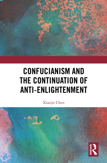 Book cover of: Confucianism and the Continuation of Anti-Enlightenment