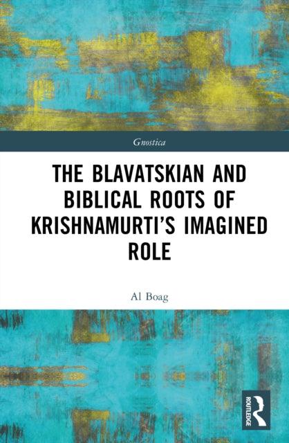 Book cover of: Blavatskian and Biblical Roots of Krishnamurti’s Imagined Role
