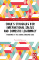 Book cover of: Chile’s Struggles for International Status and Domestic Legitimacy