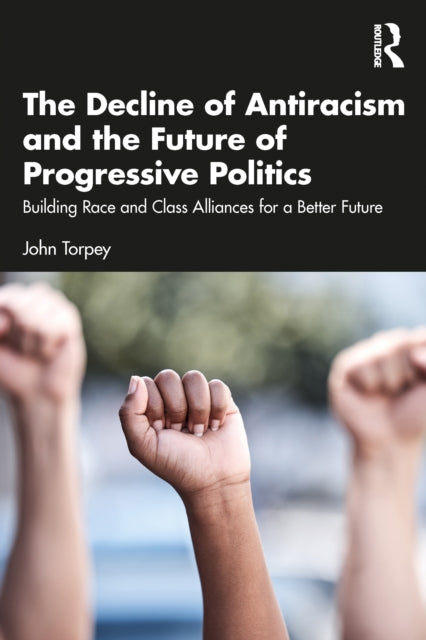 Book cover of: Decline of Antiracism and the Future of Progressive Politics