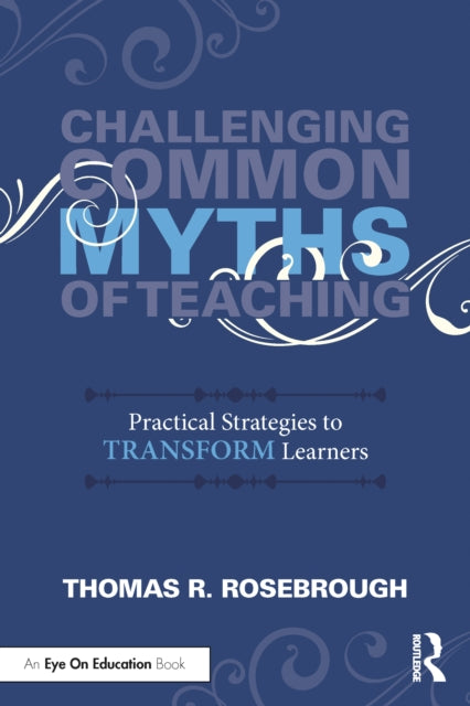 Book cover of: Challenging Common Myths of Teaching