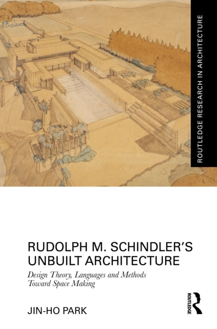 Book cover of: Rudolph M. Schindler’s Unbuilt Architecture
