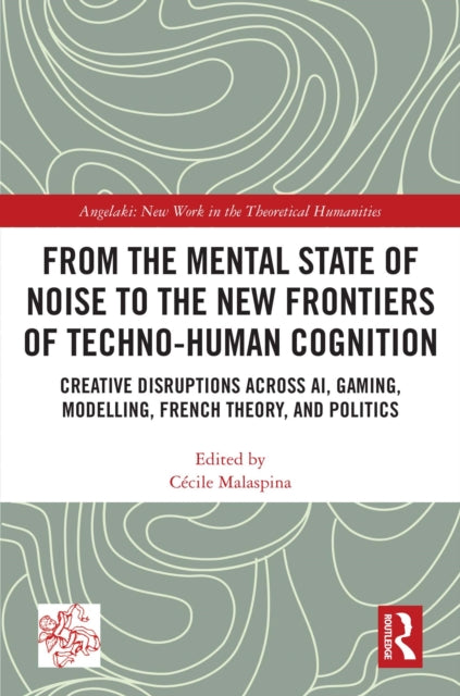 Book cover of: From the Mental State of Noise to the New Frontiers of Techno-Human Cognition