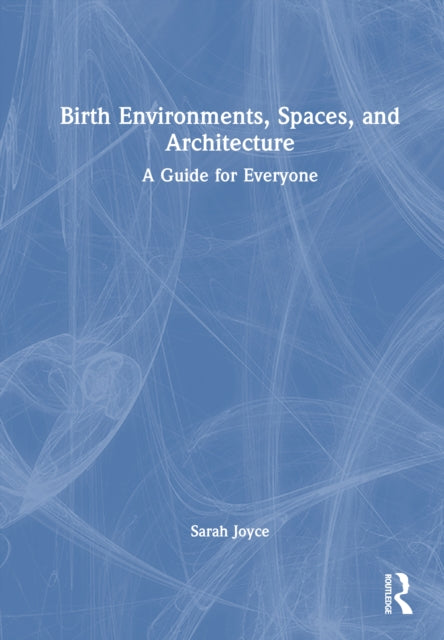 Book cover of: Birth Environments, Spaces and Architecture