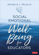 Book cover of: Social Emotional Well-Being for Educators. By: Michelle L. Trujillo
