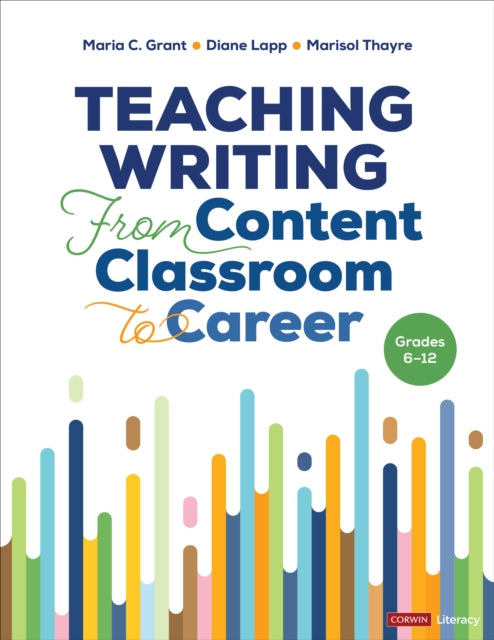 Book cover of: Teaching Writing From Content Classroom to Career, Grades 6-12. By: Maria C. Grant