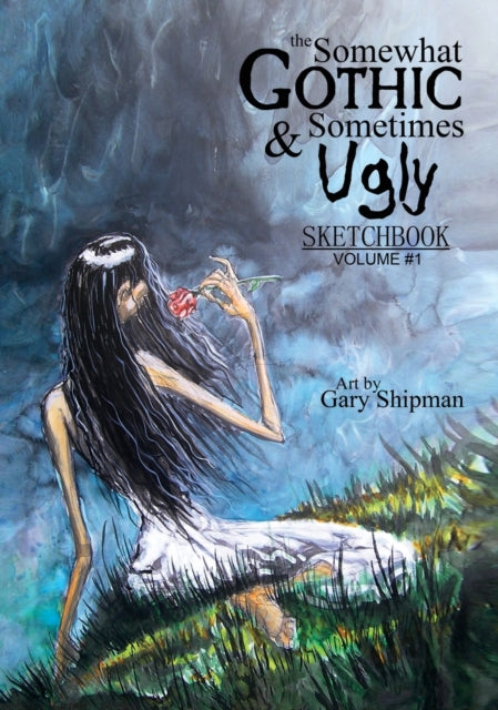 Book cover of: Somewhat Gothic & Sometimes Ugly Sketchbook. By: Gary Shipman