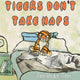 Book cover of: Tigers Don't Take Naps. By: Amanda Ann
