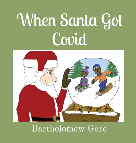 Book cover of: When Santa Got Covid. By: Bartholomew Gore