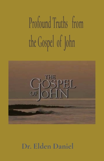 Book cover of: Profound Truths from the Gospel of John. By: Elden Daniel