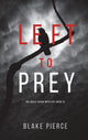Book cover of: Left to Prey (An Adele Sharp Mystery-Book Eleven). By: Blake Pierce